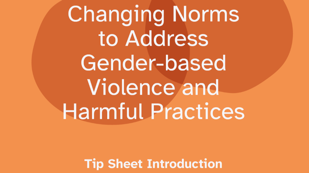 Changing Norms to Address Gender-based Violence and Harmful Practices - Tip Sheet Introduction