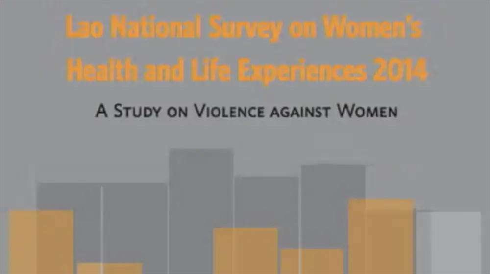 Lao PDR National Survey on Women’s Health and Life Experiences 2014 (full report) Lao PDR National Survey on Women’s Health and Life Experiences 2014 (full report)