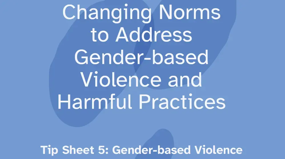 Changing Norms to Address Gender-based Violence and Harmful Practices - Tip Sheet 5: Gender-based Violence