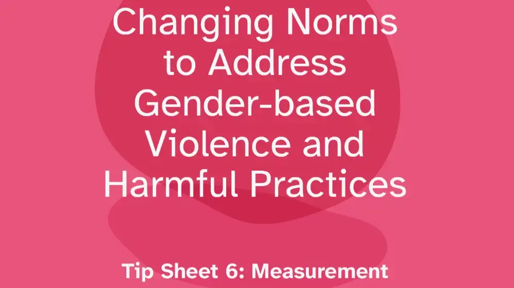 Changing Norms to Address Gender-based Violence and Harmful Practices - Tip Sheet 6: Measurement